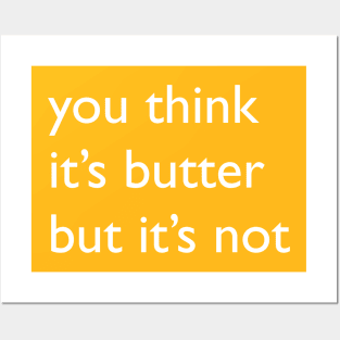 It's Not Butter Posters and Art